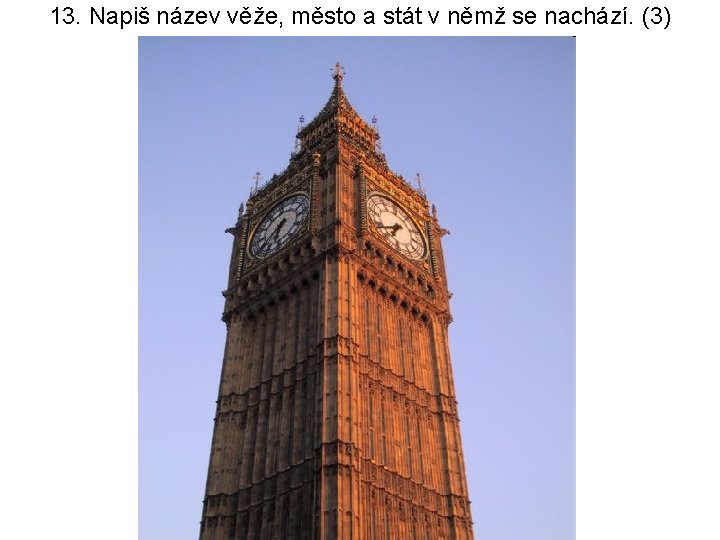 13. Napiš název věže, město a stát v němž se nachází. (3) 