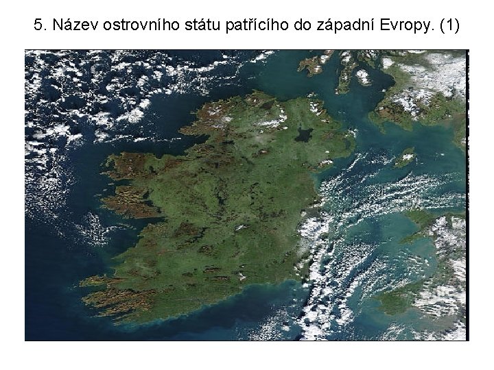 5. Název ostrovního státu patřícího do západní Evropy. (1) 