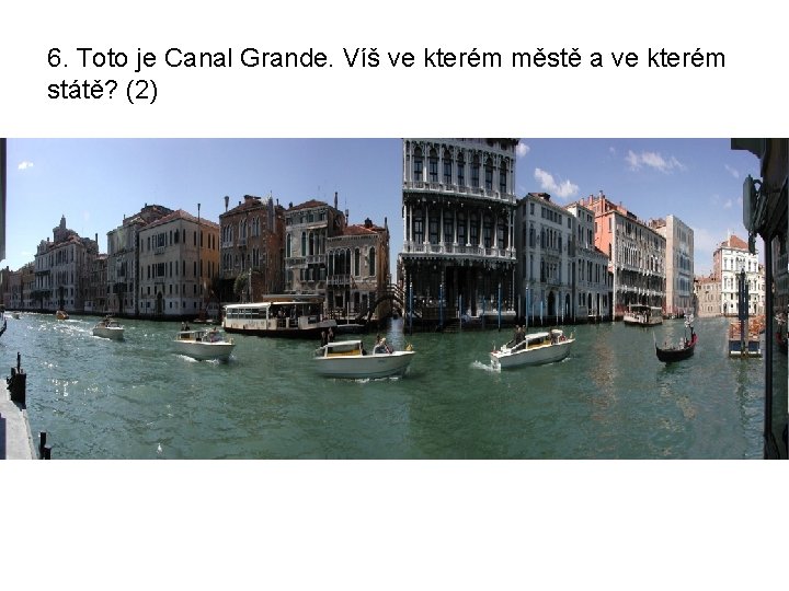 6. Toto je Canal Grande. Víš ve kterém městě a ve kterém státě? (2)