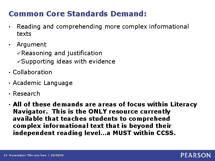 Common Core Standards Demand: • Reading and comprehending more complex informational texts • Argument