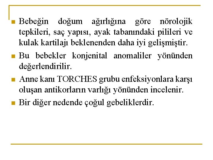 n n Bebeğin doğum ağırlığına göre nörolojik tepkileri, saç yapısı, ayak tabanındaki pilileri ve