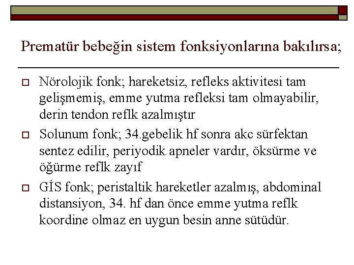 Prematür bebeğin sistem fonksiyonlarına bakılırsa; o o o Nörolojik fonk; hareketsiz, refleks aktivitesi tam