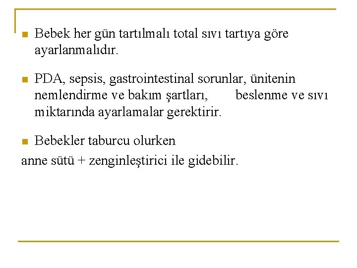 n Bebek her gün tartılmalı total sıvı tartıya göre ayarlanmalıdır. n PDA, sepsis, gastrointestinal