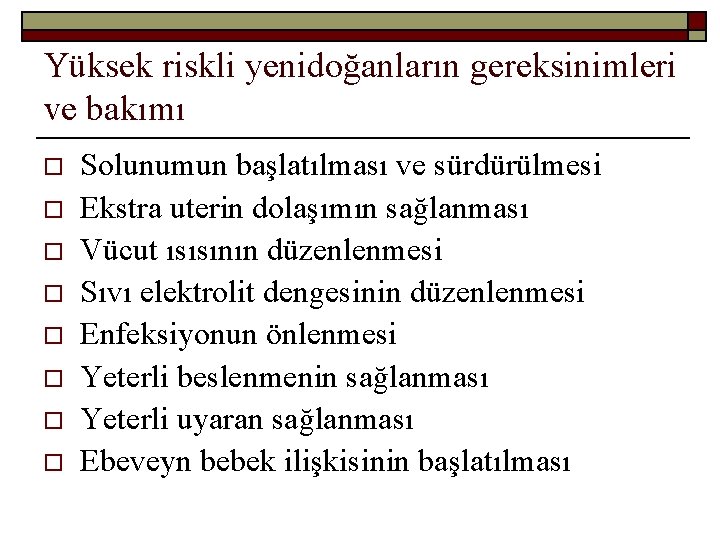 Yüksek riskli yenidoğanların gereksinimleri ve bakımı o o o o Solunumun başlatılması ve sürdürülmesi