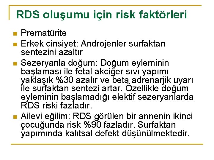 RDS oluşumu için risk faktörleri n n Prematürite Erkek cinsiyet: Androjenler surfaktan sentezini azaltır