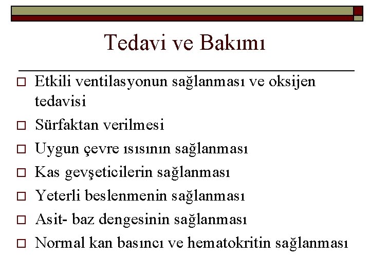 Tedavi ve Bakımı o o o o Etkili ventilasyonun sağlanması ve oksijen tedavisi Sürfaktan