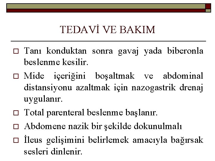 TEDAVİ VE BAKIM o o o Tanı konduktan sonra gavaj yada biberonla beslenme kesilir.