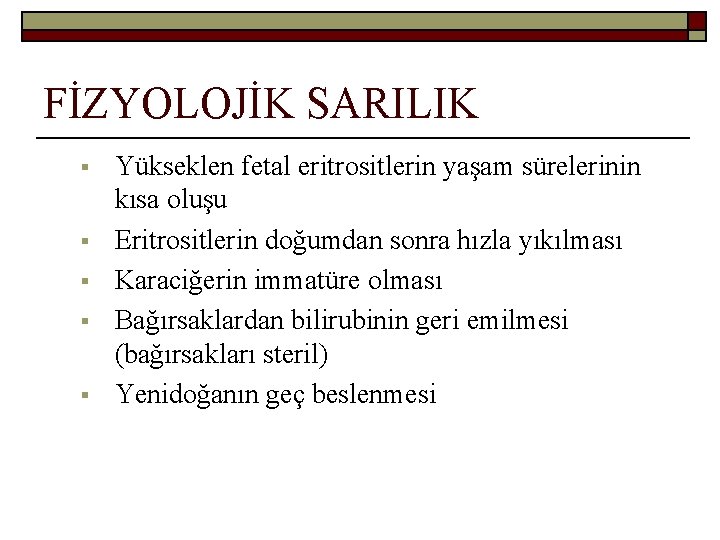 FİZYOLOJİK SARILIK § § § Yükseklen fetal eritrositlerin yaşam sürelerinin kısa oluşu Eritrositlerin doğumdan