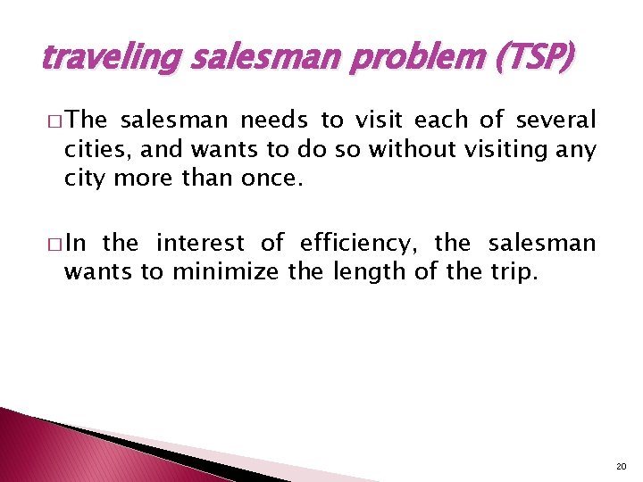 traveling salesman problem (TSP) � The salesman needs to visit each of several cities, traveling salesman problem (TSP) � The salesman needs to visit each of several cities,