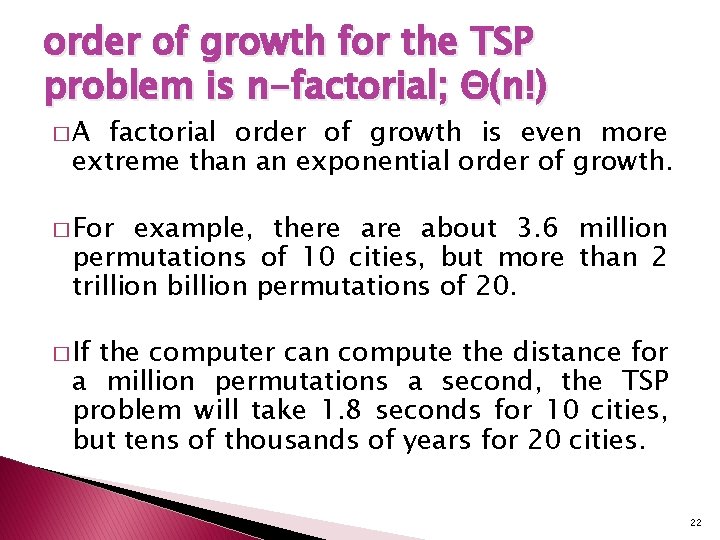 order of growth for the TSP problem is n-factorial; Θ(n!) �A factorial order of order of growth for the TSP problem is n-factorial; Θ(n!) �A factorial order of