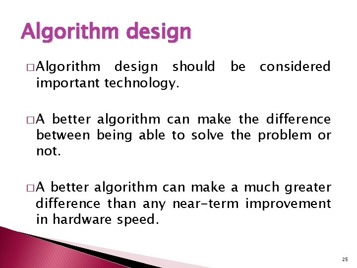 Algorithm design � Algorithm design should important technology. be considered �A better algorithm can Algorithm design � Algorithm design should important technology. be considered �A better algorithm can