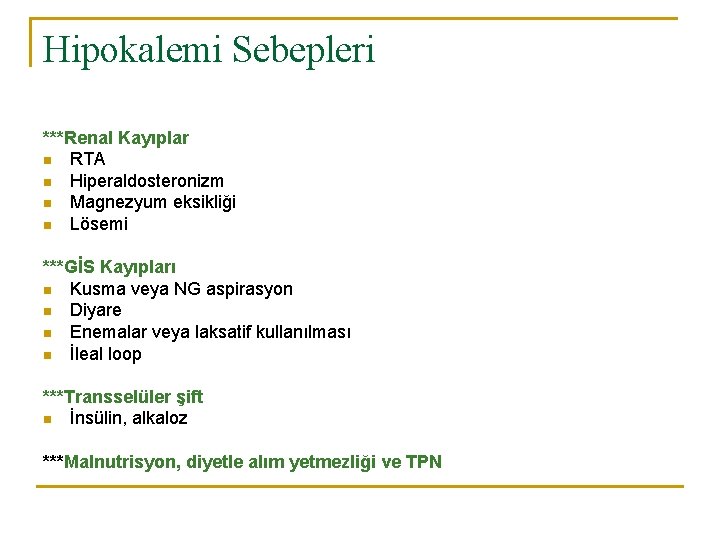 Hipokalemi Sebepleri ***Renal Kayıplar n RTA n Hiperaldosteronizm n Magnezyum eksikliği n Lösemi ***GİS