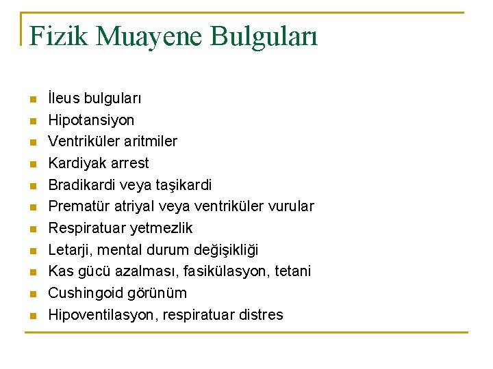 Fizik Muayene Bulguları n n n İleus bulguları Hipotansiyon Ventriküler aritmiler Kardiyak arrest Bradikardi