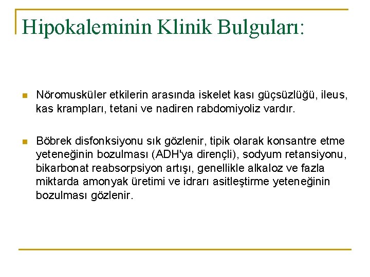 Hipokaleminin Klinik Bulguları: n Nöromusküler etkilerin arasında iskelet kası güçsüzlüğü, ileus, kas krampları, tetani