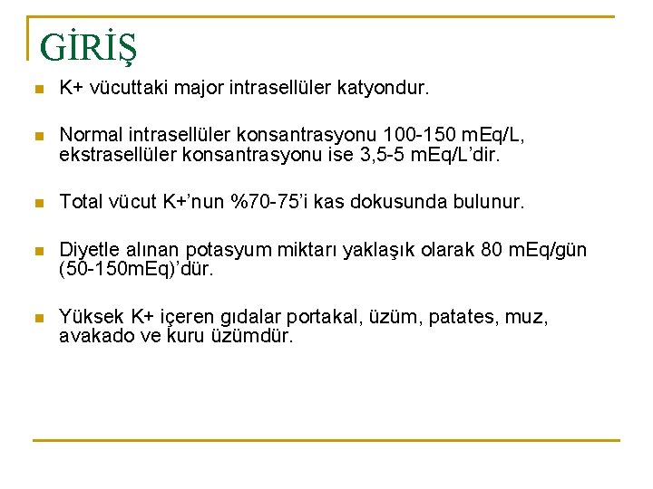 GİRİŞ n K+ vücuttaki major intrasellüler katyondur. n Normal intrasellüler konsantrasyonu 100 -150 m.