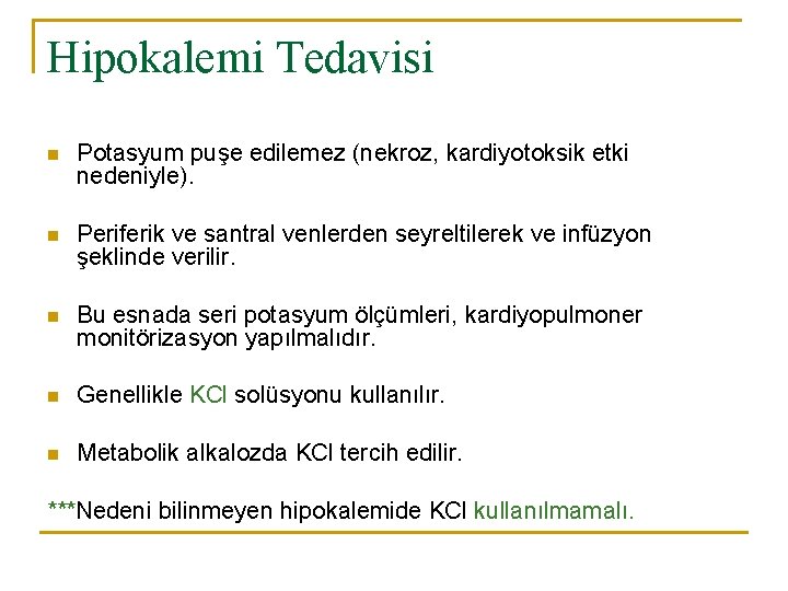 Hipokalemi Tedavisi n Potasyum puşe edilemez (nekroz, kardiyotoksik etki nedeniyle). n Periferik ve santral