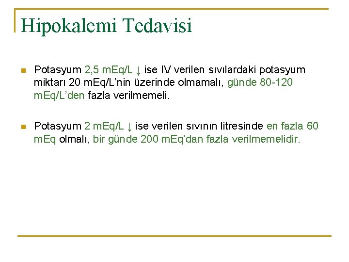 Hipokalemi Tedavisi n Potasyum 2, 5 m. Eq/L ↓ ise IV verilen sıvılardaki potasyum