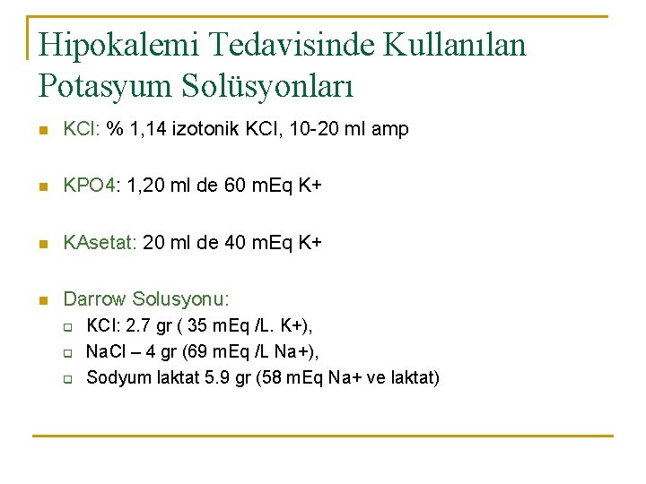 Hipokalemi Tedavisinde Kullanılan Potasyum Solüsyonları n KCl: % 1, 14 izotonik KCI, 10 -20