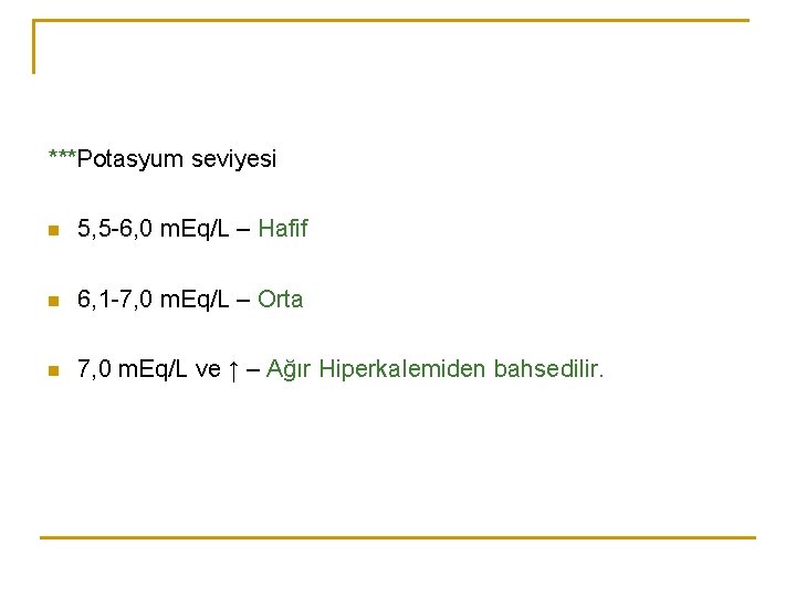 ***Potasyum seviyesi n 5, 5 -6, 0 m. Eq/L – Hafif n 6, 1