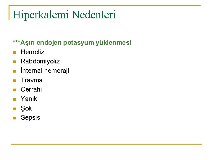 Hiperkalemi Nedenleri ***Aşırı endojen potasyum yüklenmesi n Hemoliz n Rabdomiyoliz n İnternal hemoraji n