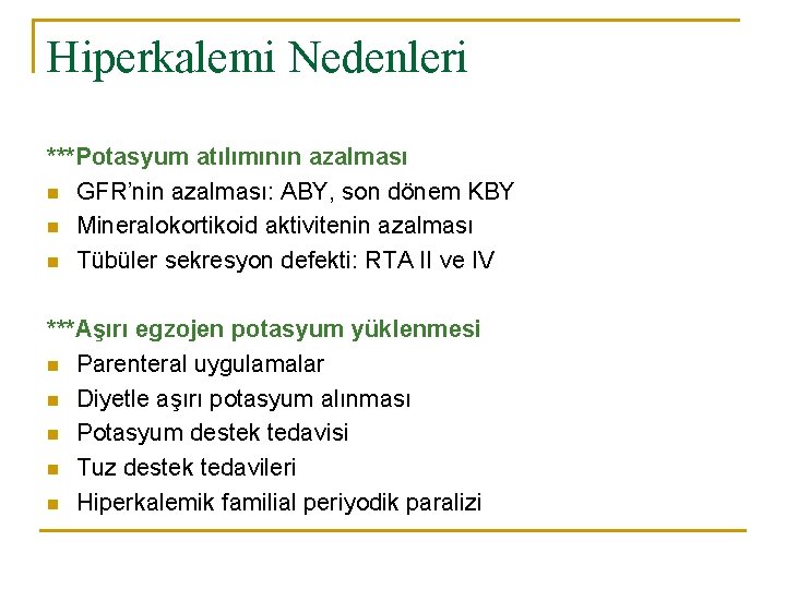 Hiperkalemi Nedenleri ***Potasyum atılımının azalması n GFR’nin azalması: ABY, son dönem KBY n Mineralokortikoid