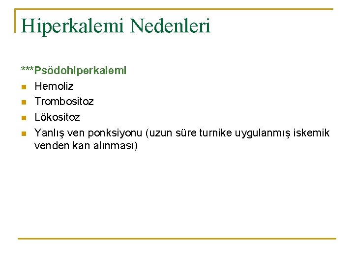 Hiperkalemi Nedenleri ***Psödohiperkalemi n Hemoliz n Trombositoz n Lökositoz n Yanlış ven ponksiyonu (uzun