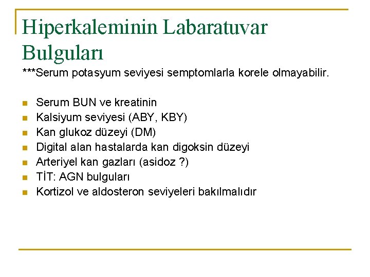 Hiperkaleminin Labaratuvar Bulguları ***Serum potasyum seviyesi semptomlarla korele olmayabilir. n n n n Serum