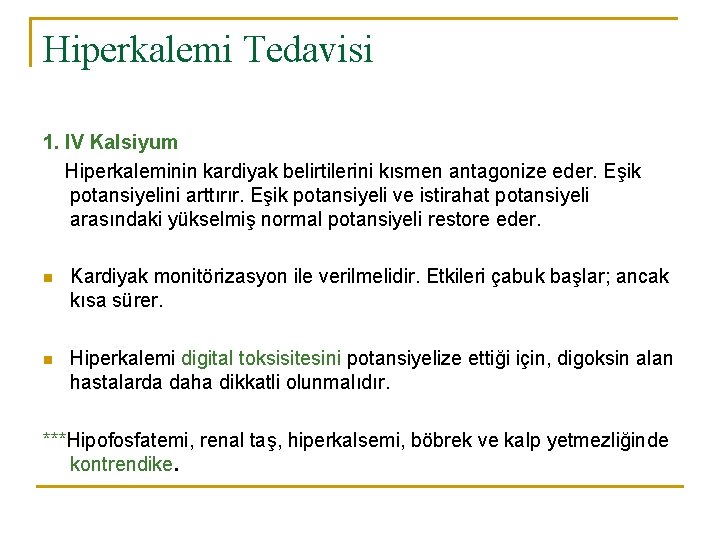 Hiperkalemi Tedavisi 1. IV Kalsiyum Hiperkaleminin kardiyak belirtilerini kısmen antagonize eder. Eşik potansiyelini arttırır.