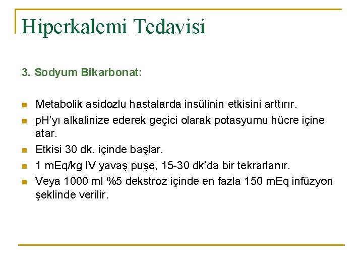 Hiperkalemi Tedavisi 3. Sodyum Bikarbonat: n n n Metabolik asidozlu hastalarda insülinin etkisini arttırır.