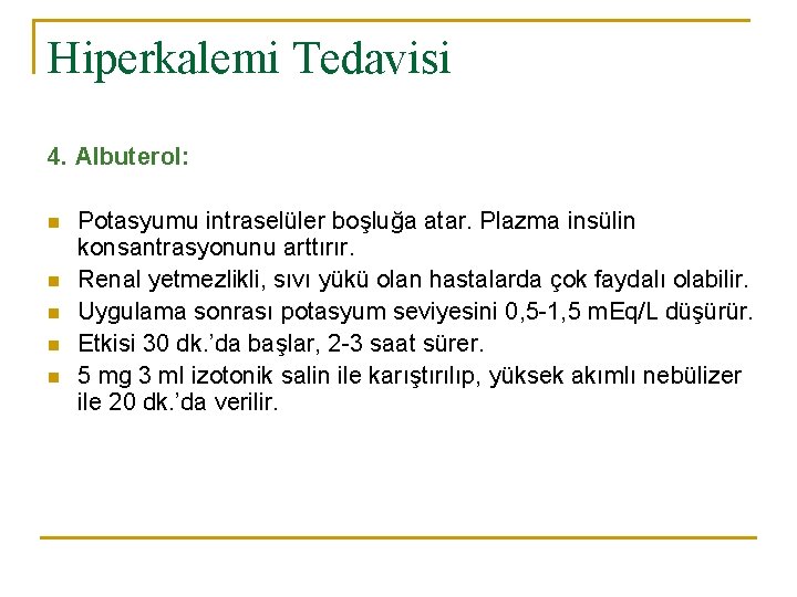 Hiperkalemi Tedavisi 4. Albuterol: n n n Potasyumu intraselüler boşluğa atar. Plazma insülin konsantrasyonunu