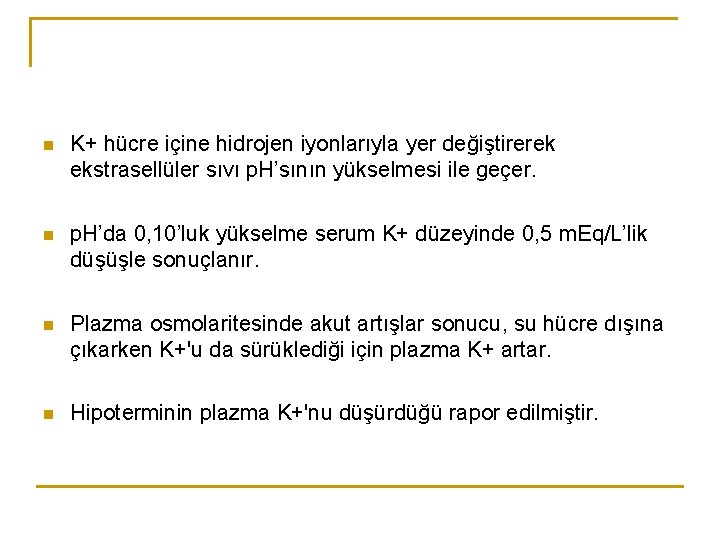 n K+ hücre içine hidrojen iyonlarıyla yer değiştirerek ekstrasellüler sıvı p. H’sının yükselmesi ile