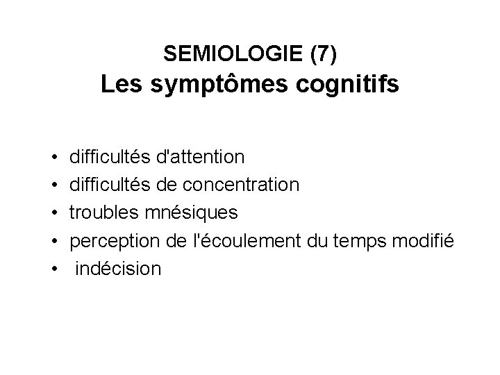 SEMIOLOGIE (7) Les symptômes cognitifs • • • difficultés d'attention difficultés de concentration troubles