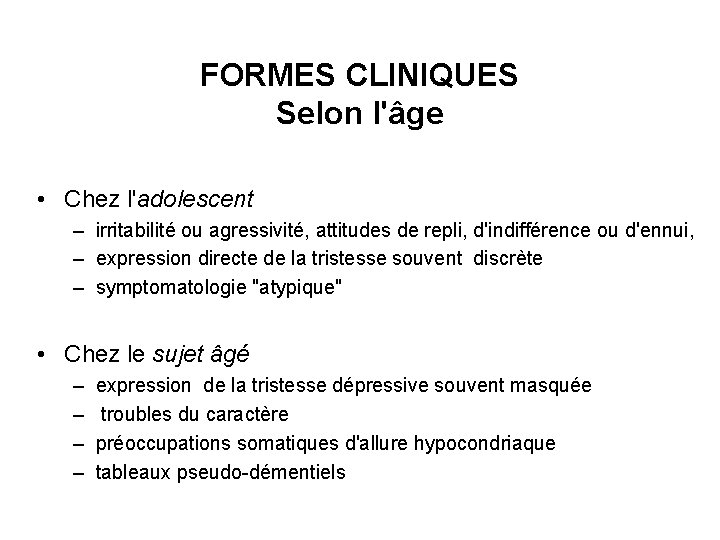 FORMES CLINIQUES Selon l'âge • Chez l'adolescent – irritabilité ou agressivité, attitudes de repli,