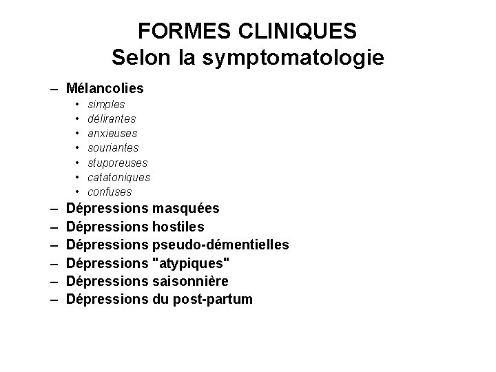 FORMES CLINIQUES Selon la symptomatologie – Mélancolies • • – – – simples délirantes