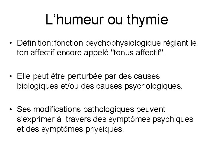 L’humeur ou thymie • Définition: fonction psychophysiologique réglant le ton affectif encore appelé "tonus