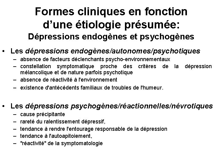 Formes cliniques en fonction d’une étiologie présumée: Dépressions endogènes et psychogènes • Les dépressions