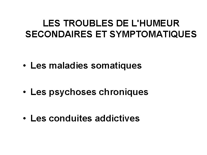 LES TROUBLES DE L'HUMEUR SECONDAIRES ET SYMPTOMATIQUES • Les maladies somatiques • Les psychoses