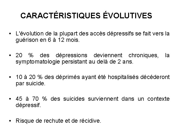 CARACTÉRISTIQUES ÉVOLUTIVES • L'évolution de la plupart des accès dépressifs se fait vers la