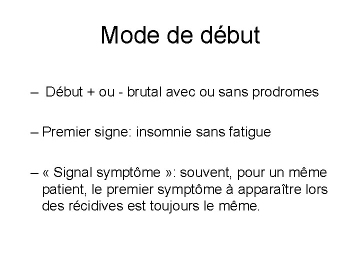 Mode de début – Début + ou - brutal avec ou sans prodromes –
