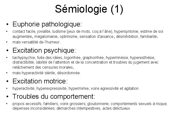Sémiologie (1) • Euphorie pathologique: • • contact facile, jovialité, ludisme (jeux de mots,
