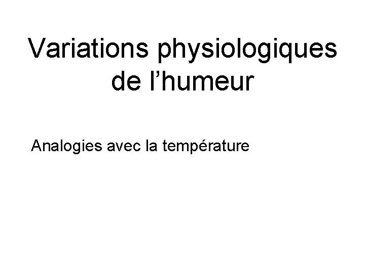 Variations physiologiques de l’humeur Analogies avec la température 