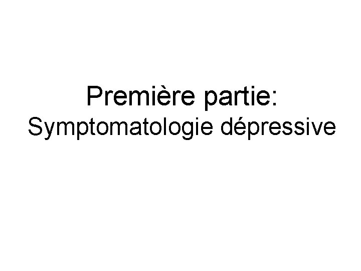 Première partie: Symptomatologie dépressive 