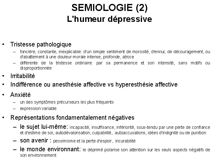 SEMIOLOGIE (2) L'humeur dépressive • Tristesse pathologique – foncière, constante, inexplicable: d'un simple sentiment