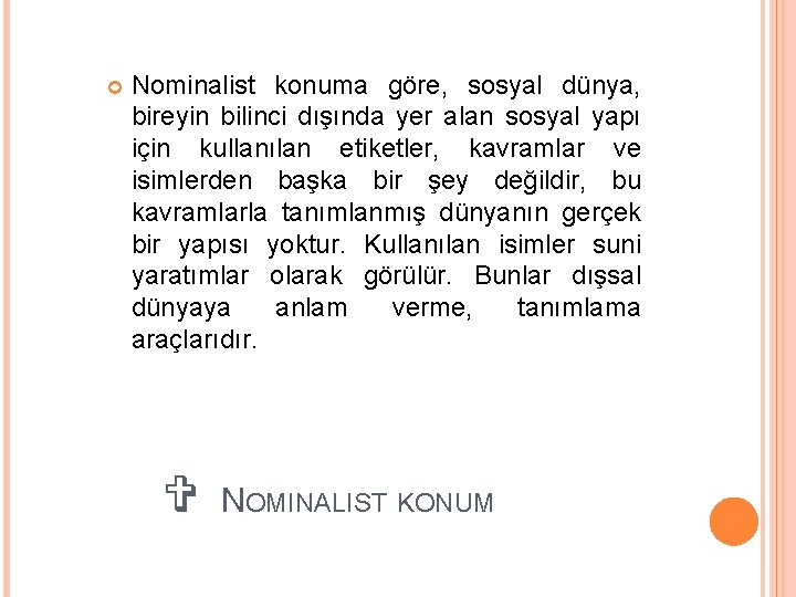 Nominalist konuma göre, sosyal dünya, bireyin bilinci dışında yer alan sosyal yapı için Nominalist konuma göre, sosyal dünya, bireyin bilinci dışında yer alan sosyal yapı için
