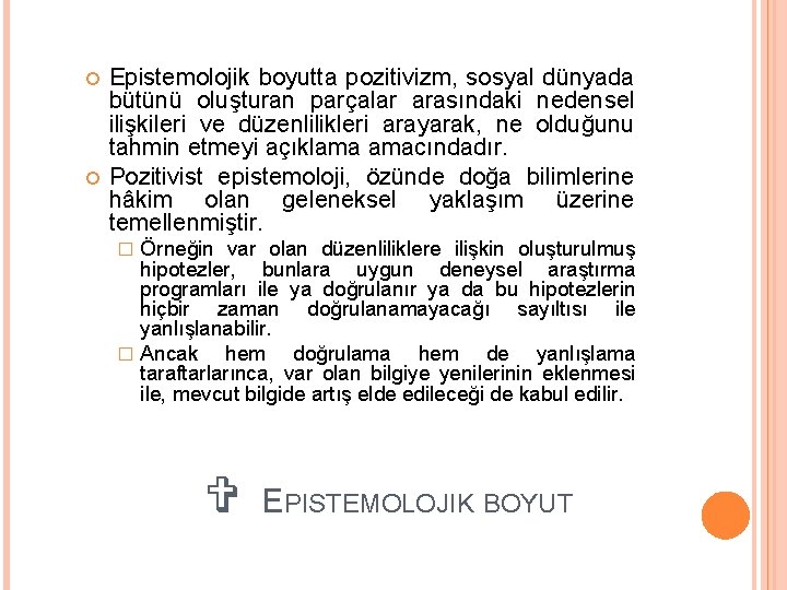  Epistemolojik boyutta pozitivizm, sosyal dünyada bütünü oluşturan parçalar arasındaki nedensel ilişkileri ve düzenlilikleri