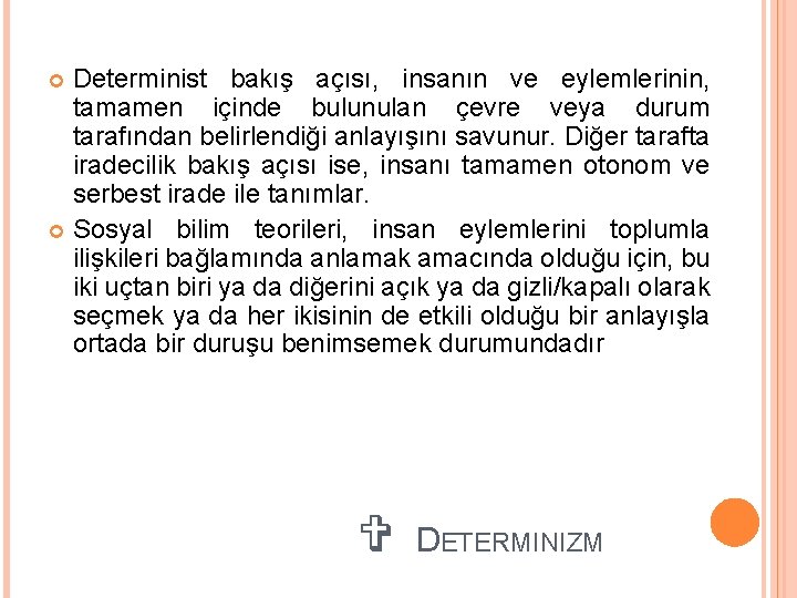Determinist bakış açısı, insanın ve eylemlerinin, tamamen içinde bulunulan çevre veya durum tarafından belirlendiği Determinist bakış açısı, insanın ve eylemlerinin, tamamen içinde bulunulan çevre veya durum tarafından belirlendiği