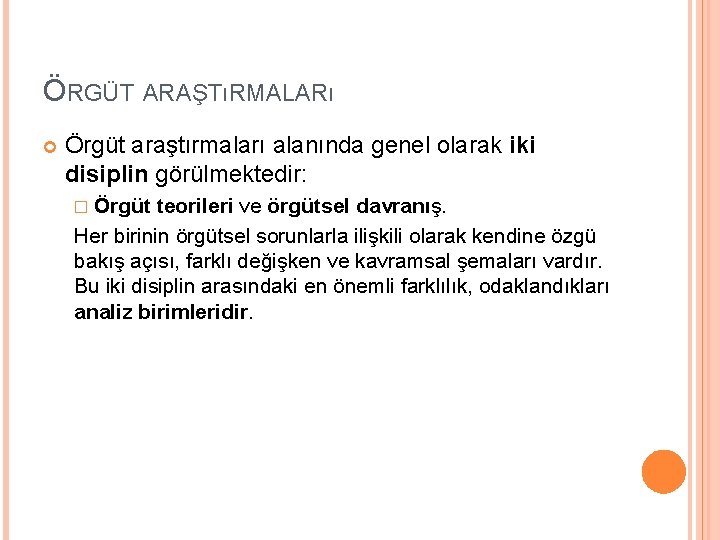 ÖRGÜT ARAŞTıRMALARı Örgüt araştırmaları alanında genel olarak iki disiplin görülmektedir: � Örgüt teorileri ve ÖRGÜT ARAŞTıRMALARı Örgüt araştırmaları alanında genel olarak iki disiplin görülmektedir: � Örgüt teorileri ve