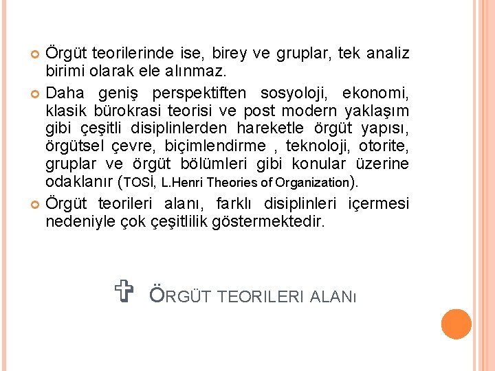 Örgüt teorilerinde ise, birey ve gruplar, tek analiz birimi olarak ele alınmaz. Daha geniş