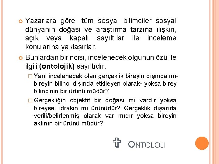 Yazarlara göre, tüm sosyal bilimciler sosyal dünyanın doğası ve araştırma tarzına ilişkin, açık veya