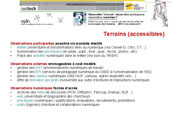 Terrains (accessibles) Observations participantes possible via mandats électifs • Métier universitaire et transformations liées